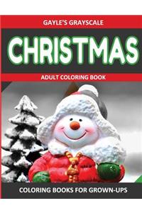Gayle's Grayscale Christmas Adult Coloring Book: (Christmas Coloring Book) (Holiday Coloring Book) (Coloring Gifts) (Grayscale Fantasy)