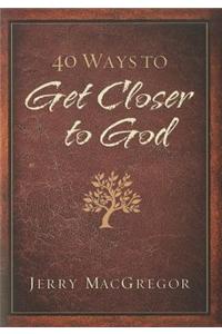 40 Ways to Get Closer to God