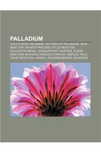 Palladium: Cold Fusion, Hallmark, Isotopes of Palladium, Heck Reaction, Wacker Process, Stille Reaction, Wollaston Medal, Sonogas