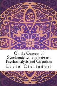 On the Concept of Synchronicity: Jung Between Psychoanalysis and Quantism