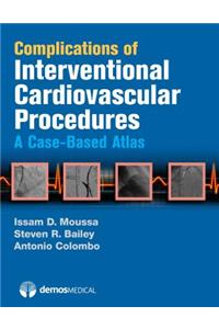 Complications of Interventional Cardiovascular Procedures: A Case-Based Atlas