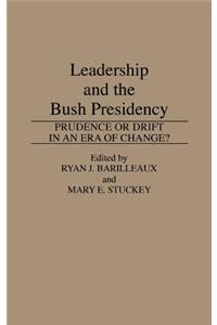 Leadership and the Bush Presidency: Prudence or Drift in an Era of Change?