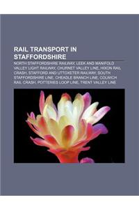 Rail Transport in Staffordshire: North Staffordshire Railway, Leek and Manifold Valley Light Railway, Churnet Valley Line, Hixon Rail Crash