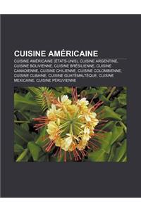 Cuisine Americaine: Cuisine Americaine (Etats-Unis), Cuisine Argentine, Cuisine Bolivienne, Cuisine Bresilienne, Cuisine Canadienne