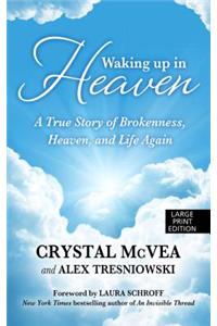 Waking Up in Heaven: A True Story of Brokenness, Heaven, and Life Again