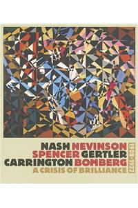 Nash/Nevinson/Spencer/Gertler/Carrington/Bomberg: A Crisis of Brilliance, 1908 - 1923