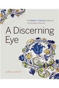 A Discerning Eye: The Walter C. Koerner Collection of European Ceramics