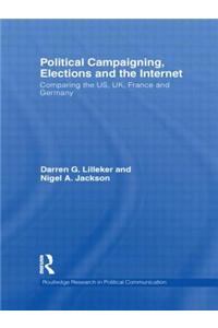 Political Campaigning, Elections and the Internet: Comparing the Us, UK, France and Germany