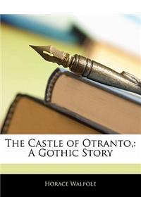 The Castle of Otranto,: A Gothic Story
