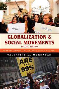 Globalization and Social Movements: Islamism, Feminism, and the Global Justice Movement