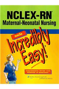NCLEX-RN Maternal-Neonatal Nursing Made Incredibly Easy!