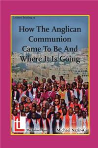 How the Anglican Communion Came to Be and Where It Is Going
