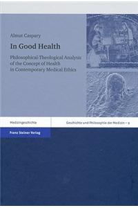 In Good Health: Philosophical-Theological Analysis of the Concept of Health in Contemporary Medical Ethics