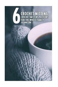 Crochet Mittens: 6 Crochet Mittens Patterns for the Whole Family: (Crochet Hook A, Crochet Accessories, Crochet Patterns, Crochet Books
