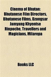 Cinema of Bhutan: Bhutanese Film Directors, Bhutanese Films, Dzongsar Jamyang Khyentse Rinpoche, Travellers and Magicians, Milarepa