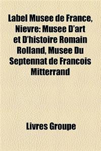 Label Muse de France, Nivre: Muse D'Art Et D'Histoire Romain Rolland, Muse Du Septennat de Franois Mitterrand
