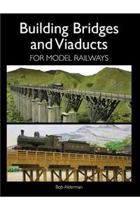 Building Bridges and Viaducts for Model Railways