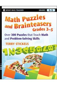 Math Puzzles and Brainteasers, Grades 3-5: Over 300 Puzzles That Teach Math and Problem-Solving Skills
