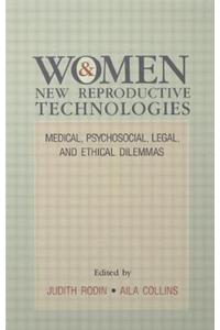 Women and New Reproductive Technologies: Medical, Psychosocial, Legal, and Ethical Dilemmas