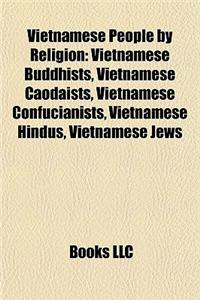 Vietnamese People by Religion: Vietnamese Buddhists, Vietnamese Caodaists, Vietnamese Confucianists, Vietnamese Hindus, Vietnamese Jews