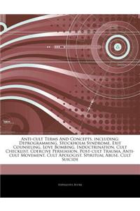 Articles on Anti-Cult Terms and Concepts, Including: Deprogramming, Stockholm Syndrome, Exit Counseling, Love Bombing, Indoctrination, Cult Checklist,