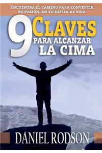 9 Claves Para Alcanzar La Cima: Encuentra El Camino Para Transformar Tu Pasion En Tu Estilo de Vida
