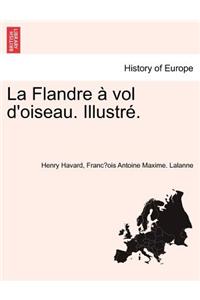 La Flandre ï¿½ vol d'oiseau. Illustrï¿½.