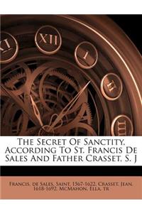 The Secret of Sanctity, According to St. Francis de Sales and Father Crasset, S. J