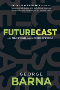 Futurecast: What Today's Trends Mean for Tomorrow's World
