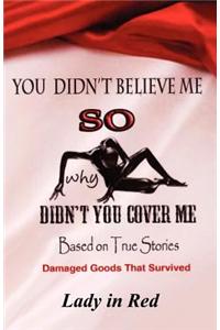 You Didn't Believe Me So Why Didn't You Cover Me