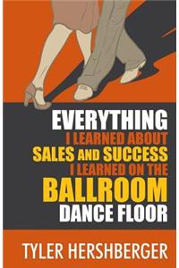 Everything I Learned about Sales and Success I Learned on the Ballroom Dance Floor