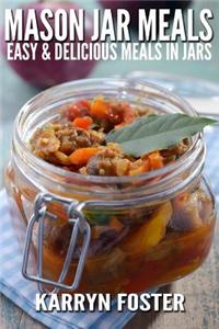 Mason Jar Meals: Easy and Delicious Meals in Jars