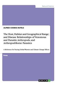 The Host, Habitat and Geographical Range; And Disease Relationships of Venomous and Parasitic Arthropods, and Arthropod-Borne Parasites