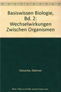 Basiswissen Biologie, Bd. 2: Wechselwirkungen Zwischen Organismen