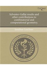 Sylvester-Gallai Results and Other Contributions to Combinatorial and Computational Geometry.