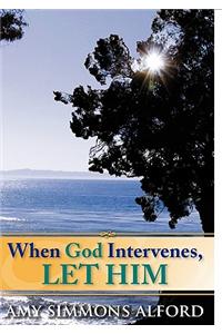 When God Intervenes, Let Him