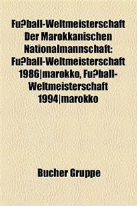 Fussball-Weltmeisterschaft Der Marokkanischen Nationalmannschaft: Fussball-Weltmeisterschaft 1986-Marokko, Fussball-Weltmeisterschaft 1994-Marokko
