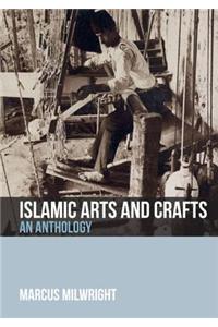 Islamic Arts and Crafts: An Anthology of Sources
