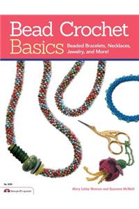 Bead Crochet Basics: Beaded Bracelets, Necklaces, Jewelry, and More!