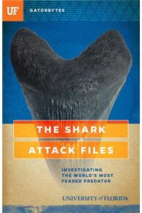 The Shark Attack Files: Investigating the World's Most Feared Predator