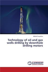 Technology of Oil and Gas Wells Drilling by Downhole Drilling Motors