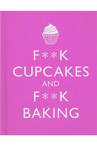 F**k Cupcakes and F**k Baking