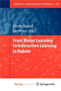 From Motor Learning to Interaction Learning in Robots