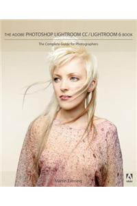 The Adobe Photoshop Lightroom CC / Lightroom 6 Book: The Complete Guide for Photographers