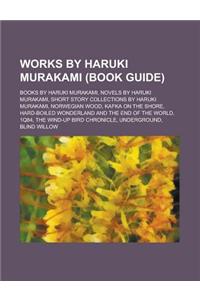 Works by Haruki Murakami (Study Guide): Books by Haruki Murakami, Novels by Haruki Murakami, Short Story Collections by Haruki Murakami