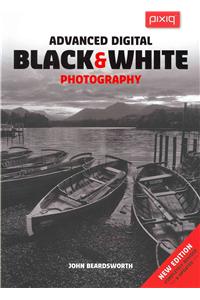 Advanced Digital Black & White Photography