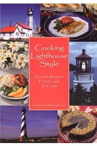 Cooking Lighthouse Style: Favorite Recipes from Coast to Coast