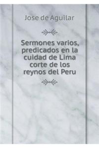 Sermones Varios, Predicados En La Cuidad de Lima Corte de Los Reynos del Peru