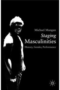 Staging Masculinities: History, Gender, Performance