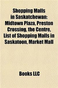 Shopping Malls in Saskatchewan: Midtown Plaza, Preston Crossing, the Centre, List of Shopping Malls in Saskatoon, Market Mall